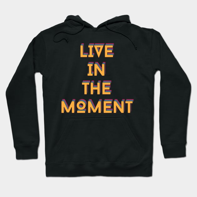 Live in The Moment Hoodie by ReflectionEternal